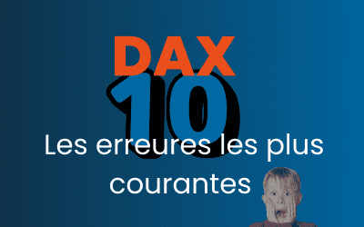 Les 10 erreurs DAX les plus courantes et comment les éviter