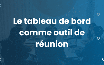 Le tableau de bord comme outil de réunion